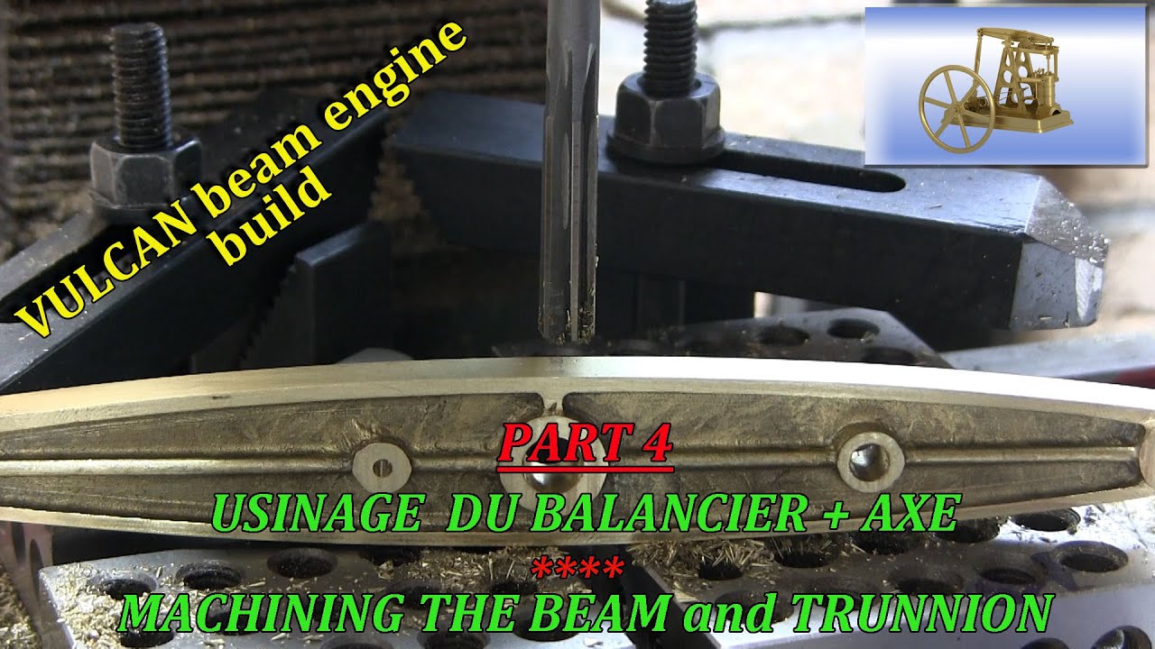 VULCAN beam engine build - P4 - Usinage du balancier + axe - Machining the engine beam and trunnion.