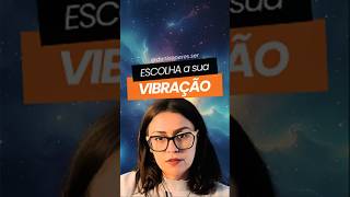 ESCOLHA a sua vibração