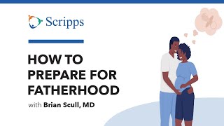 How to Prepare for the Birth of Your Baby as a Dad with Brian Scull, MD | San Diego Health