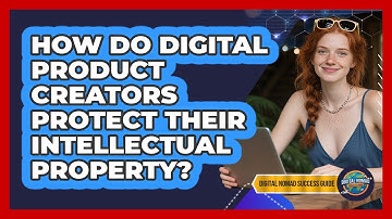 How Do Digital Product Creators Protect Their Intellectual Property? - Digital Nomad Success Guide