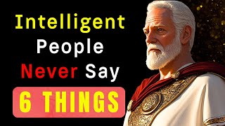 6 Things An INTELLIGENT Person NEVER Says | Stoic Philosophy | Stoic Viva