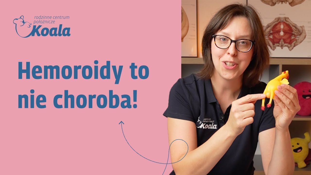 Hemoroidy – kiedy operacja, kiedy fizjoterapia? Anna Admaczyk-Lech (Centrum Rehabilitacji KOALA)