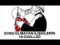 SONU OLMAYAN İLİŞKİLERİN 10 ÖZELLİĞİ