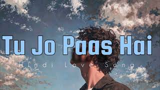 Tu Jo Paas Hai | Romantic Hindi Love Song | Soft Acoustic Melody | Heart Touching Song screenshot 5