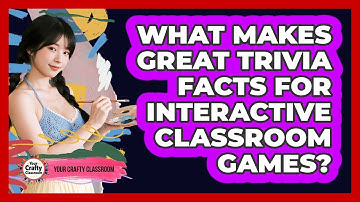 What Makes Great Trivia Facts For Interactive Classroom Games? - Your Crafty Classroom