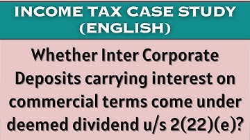 Whether ICD carrying interest on commercial terms come under deemed dividend u/s 2(22)(e)?