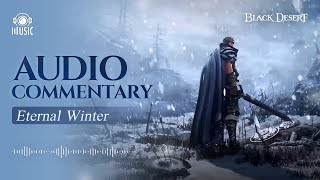 Eternal Winter Audio Commentary | Black Desert