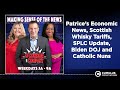 Patrice’s Economic News, Scottish Whisky Tariffs, SPLC Update, Biden DOJ and Catholic Nuns |...