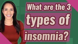 What are the 3 types of insomnia?