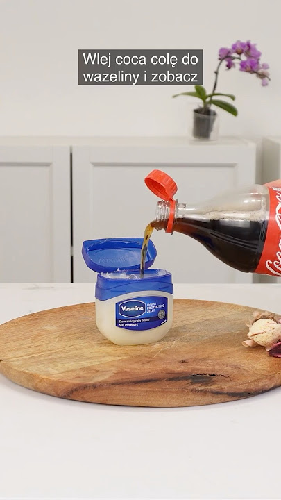 Pour Coca-Cola into Vaseline – You won't regret it!