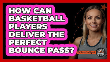 How Can Basketball Players Deliver The Perfect Bounce Pass? - The Basketball Xpert