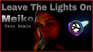 Leave The Lights On Lyrics (Twin Remix) - Meiko