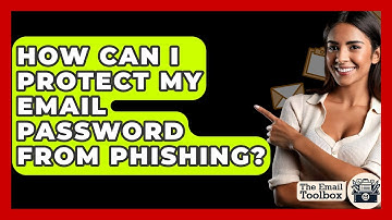 How Can I Protect My Email Password From Phishing? - TheEmailToolbox.com