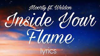 Inside Your Flame ( lyrics ) - Moorty ft. Weldon
