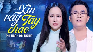 Xin Vẫy Tay Chào - Phi Nga ft. Đại Nghĩa | OFFICIAL MV