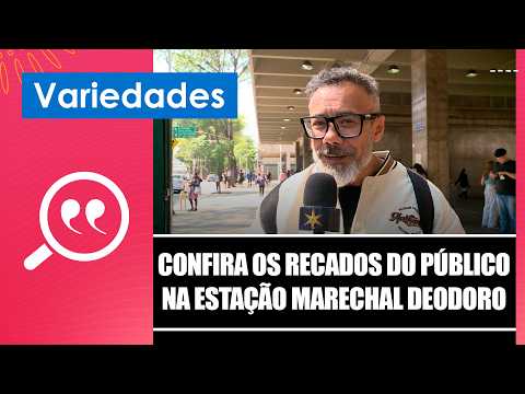 Confira os recados do público na Estação Marechal Deodoro! – 25/09/26