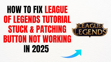How to Fix League of Legends Tutorial Stuck & Patching Button Not Working in 2025 – Full Guide