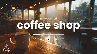 christian lofi coffee shop playlist | 2 hours of instrumental background lofi