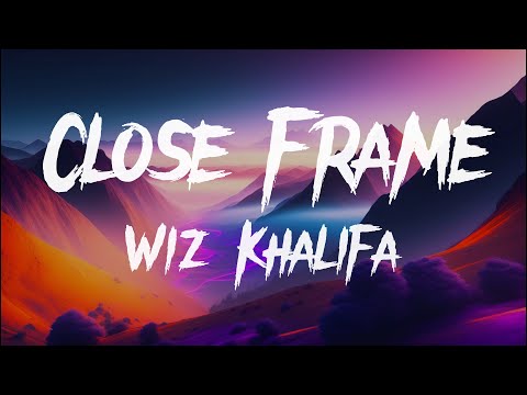 Wiz Khalifa - Close Frame [Lyrics]