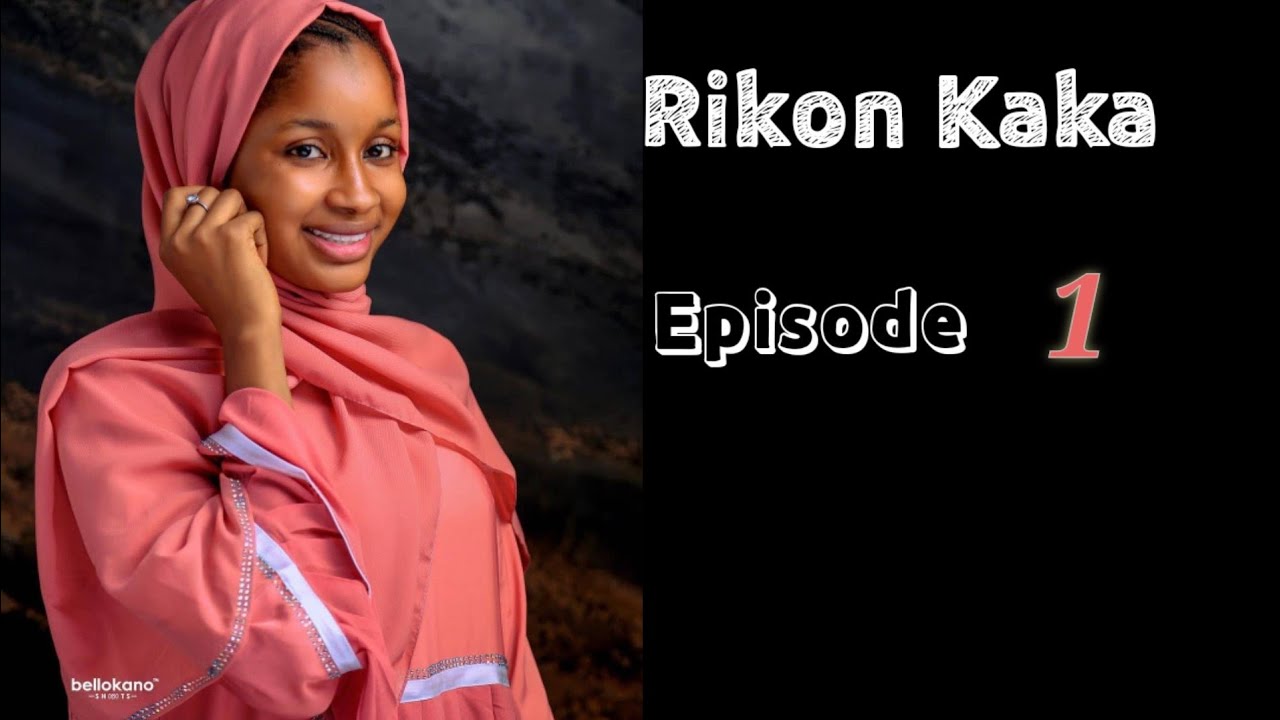 Rikon Kaka Sabon Labari Episode 1 Latest Hausa Novels January 29/2021