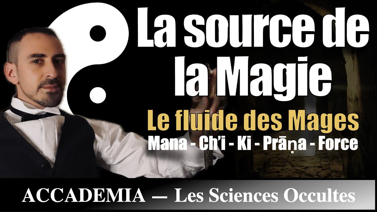 La source de la Magie ou le fluide des Mages : Mana, Ch'i, Ki, Prana - Les Sciences Occultes