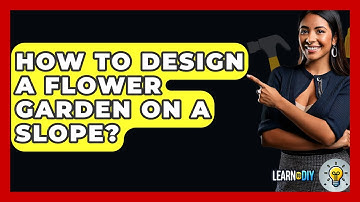 How To Design A Flower Garden On A Slope? - LearnToDIY360.com