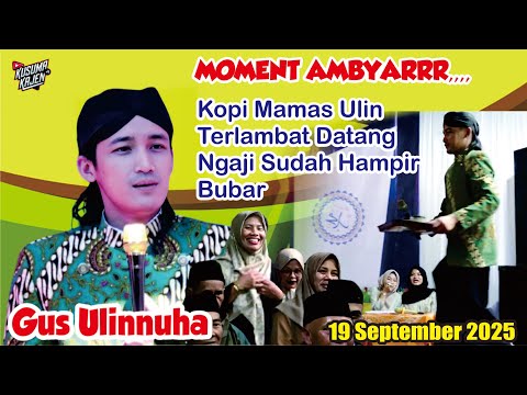 KOPI MAMAS ULIN TERLAMBAT DATANG BIKIN AMBYAR GUS ULINNUHA PENGAJIAN TERBARU 19 SEPTEMBER 2025