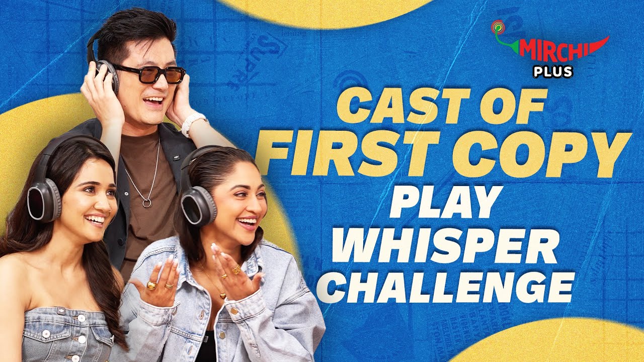 Ashi Singh, Krystle D’Souza & Meiyang Chang Play Whisper Challenge😂 | First Copy | Mirchi Plus