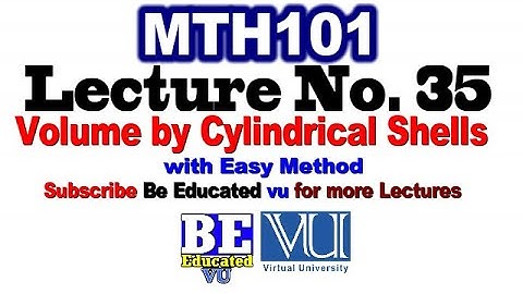 MTH101 Lecture 35 Volume by Cylindrical Shells with Examples Easy Method | Be Educated VU