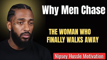 Why Men Chase the Woman Who Finally Walks Away — Nipsey Hussle Motivation!
