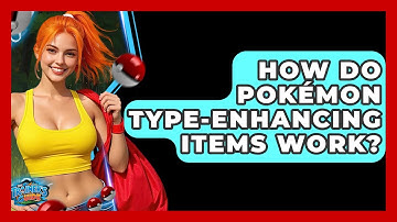 How Do Pokémon Type-enhancing Items Work? - The Trainers Guide