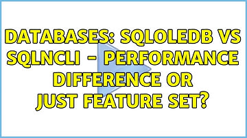 Databases: sqloledb vs sqlncli - Performance difference or just feature set? (2 Solutions!!)