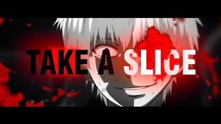 [FLASH WARNING] Tokyo Ghoul - Take A Slice [ Edit/AMV ]