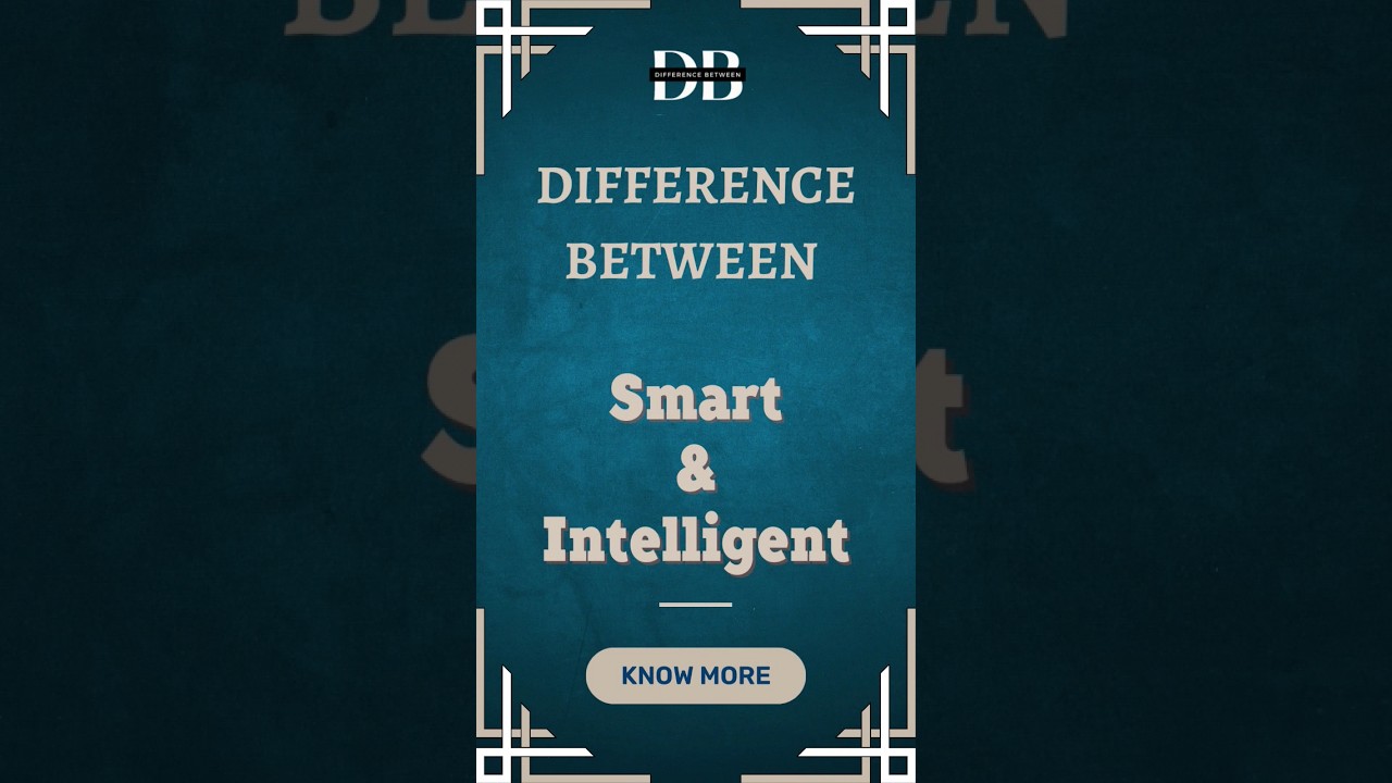 Smart vs. Intelligent: Learn The Difference