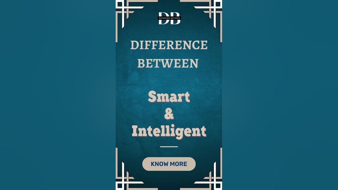 difference-between-smart-and-intelligent-smart-vs-intelligent-which