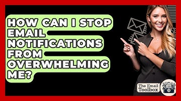 How Can I Stop Email Notifications From Overwhelming Me? - TheEmailToolbox.com