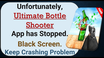 How To Fix Unfortunately, Ultimate Bottle Shooter App has stopped | Keeps Crashing Problem