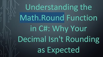 Understanding the Math.Round Function in C# : Why Your Decimal Isn