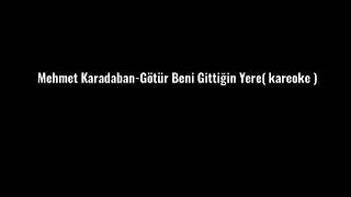Mehmet Karadaban - Götür Beni Gittiğin Yere. Resimi