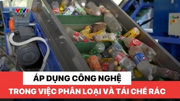 Áp dụng công nghệ trong việc phân loại và tái chế rác