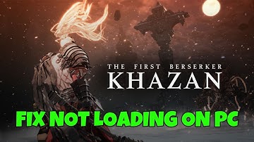 How To Fix The First Berserker: Khazan Not Loading/Stuck on Loading Screen Error On PC