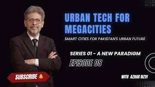 Urban Tech for Megacities | Smart Cities for Pakistan's Urban Future | With Azhar Rizvi