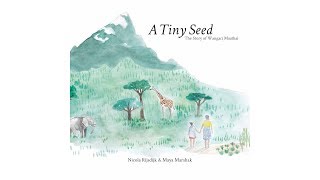 [6.0] - A Tiny Seed: The Story of Wangari Maathai  - (read aloud video story book @ Anglihel.com)