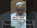 Pope Leo at Magnifica Humanitas Presentation: "Artificial intelligence needs to be disarmed"