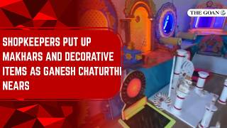 Shopkeepers put up Makhars and decorative items as Ganesh Chaturthi nears