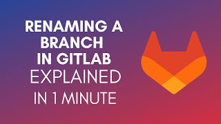 How To Rename Branch Name In GitLab (2024)