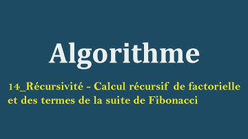 #14_ Algorithme :  La récursivité fonctions récursives.