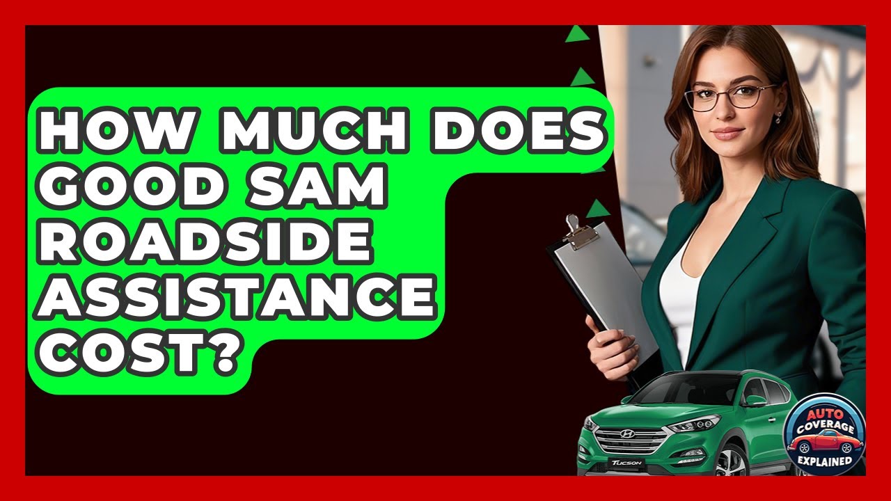 How Much Does Good Sam Roadside Assistance Cost? - Auto Coverage Explained