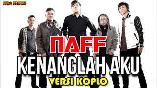 KENANGLAH AKU - NAFF || KOPLO