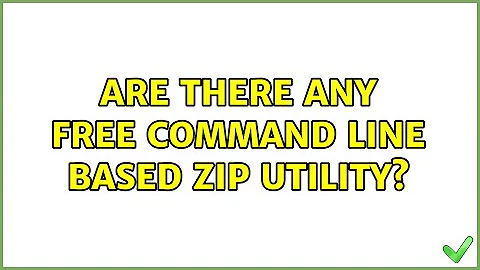 Are there any free command line based zip utility? (6 Solutions!!)